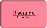 Riverside
Price List